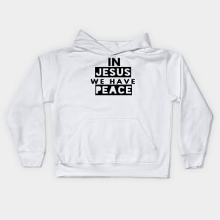 In Jesus We Have Peace Funny Christian Gift Kids Hoodie